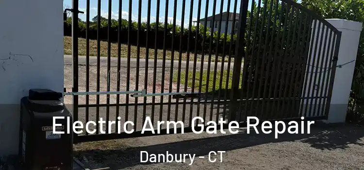 Electric Arm Gate Repair Danbury - CT