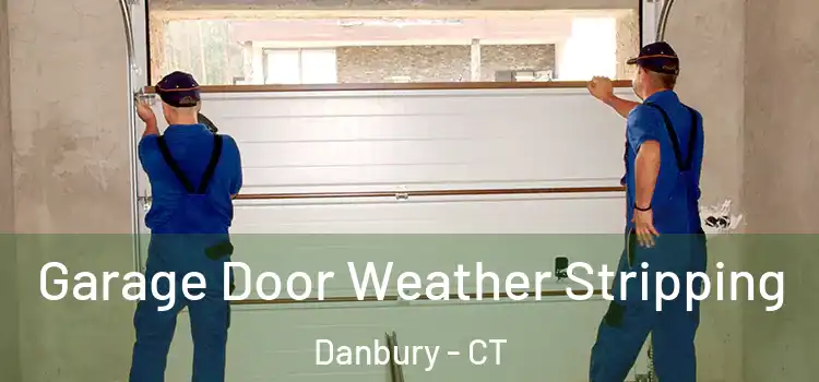  Garage Door Weather Stripping Danbury - CT