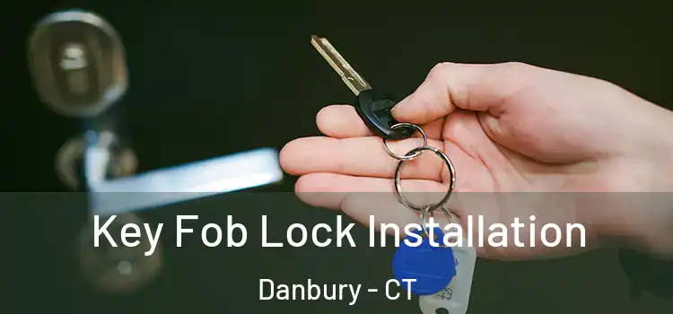 Key Fob Lock Installation Danbury - CT