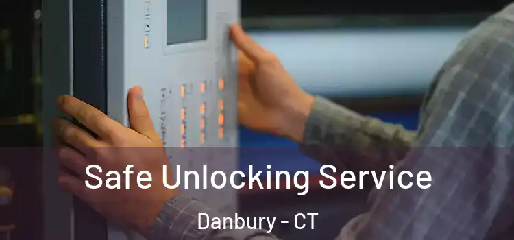 Safe Unlocking Service Danbury - CT